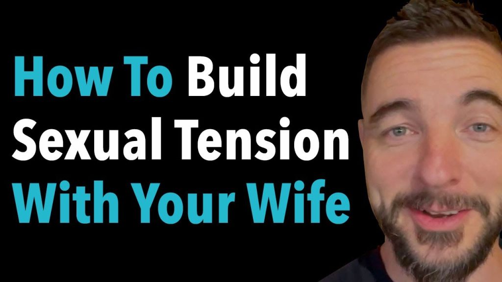 How To Build Sexual Tension With Your Wife - Men's Confidence Coach