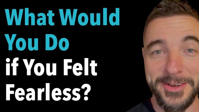What Would You Do if You Felt Fearless?